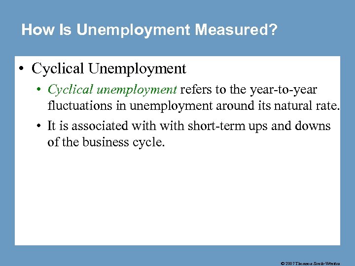 How Is Unemployment Measured? • Cyclical Unemployment • Cyclical unemployment refers to the year-to-year