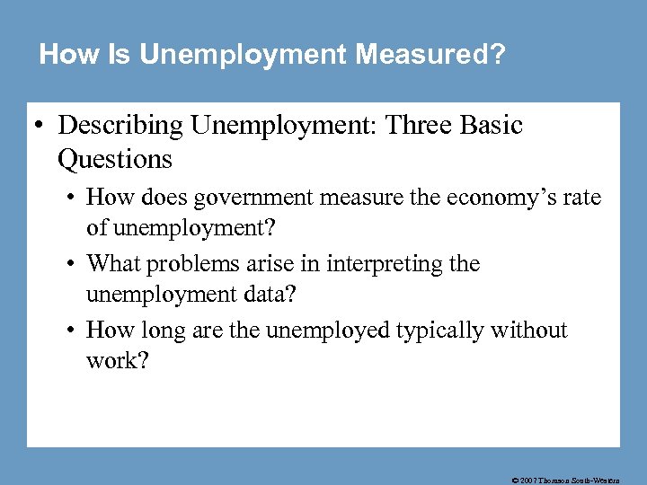 How Is Unemployment Measured? • Describing Unemployment: Three Basic Questions • How does government