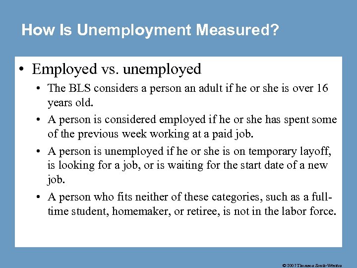 How Is Unemployment Measured? • Employed vs. unemployed • The BLS considers a person