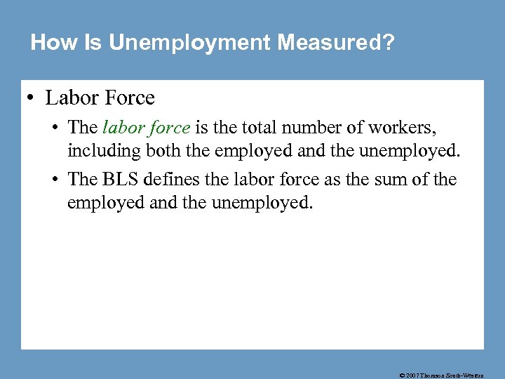 How Is Unemployment Measured? • Labor Force • The labor force is the total