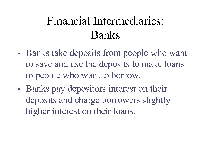 Financial Intermediaries: Banks • • Banks take deposits from people who want to save