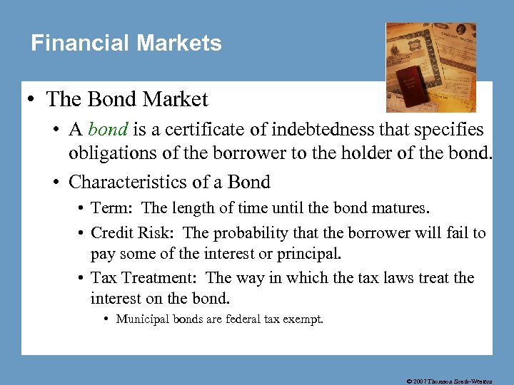 Financial Markets • The Bond Market • A bond is a certificate of indebtedness