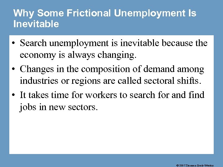 Why Some Frictional Unemployment Is Inevitable • Search unemployment is inevitable because the economy