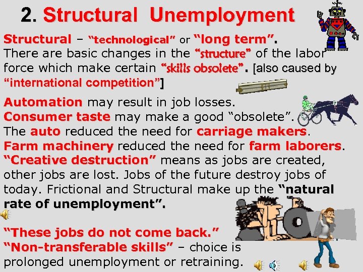 2. Structural Unemployment Structural – “technological” or “long term”. There are basic changes in