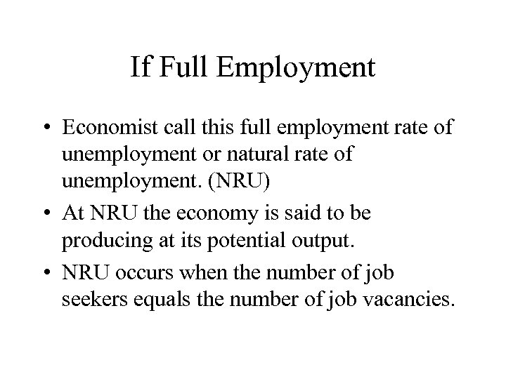 If Full Employment • Economist call this full employment rate of unemployment or natural