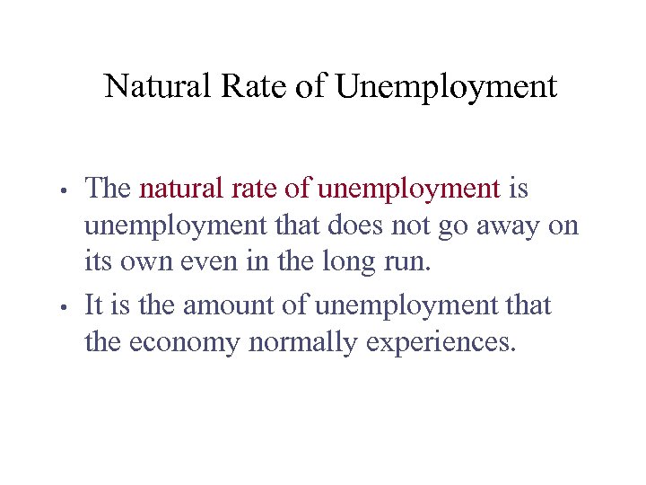 Natural Rate of Unemployment • • The natural rate of unemployment is unemployment that