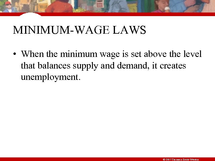 MINIMUM-WAGE LAWS • When the minimum wage is set above the level that balances