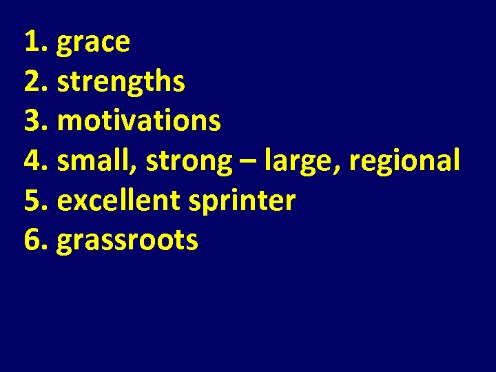 1. grace 2. strengths 3. motivations 4. small, strong – large, regional 5. excellent