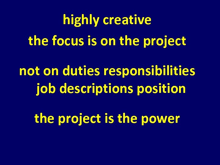 highly creative the focus is on the project not on duties responsibilities job descriptions