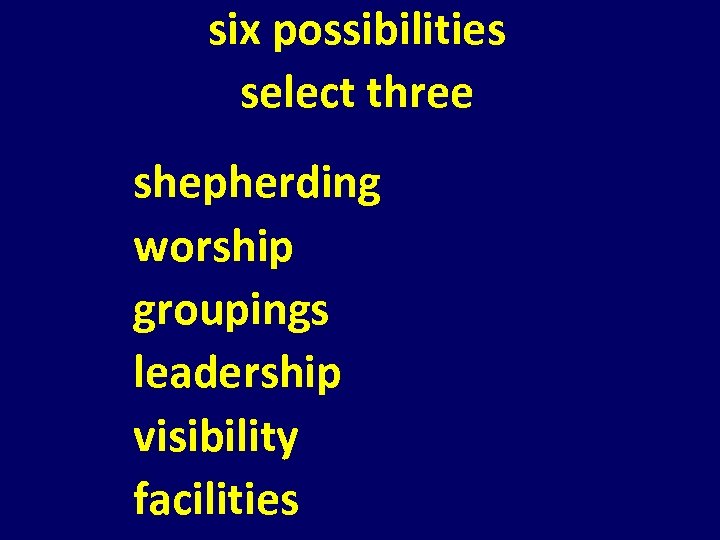 six possibilities select three shepherding worship groupings leadership visibility facilities 