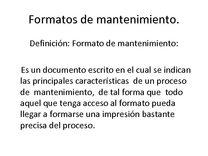 Formatos de mantenimiento. Definición: Formato de mantenimiento: Es un documento escrito en el cual