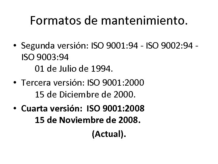 Formatos de mantenimiento. • Segunda versión: ISO 9001: 94 - ISO 9002: 94 ISO