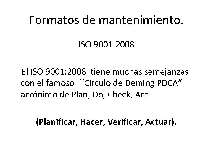Formatos de mantenimiento. ISO 9001: 2008 El ISO 9001: 2008 tiene muchas semejanzas con