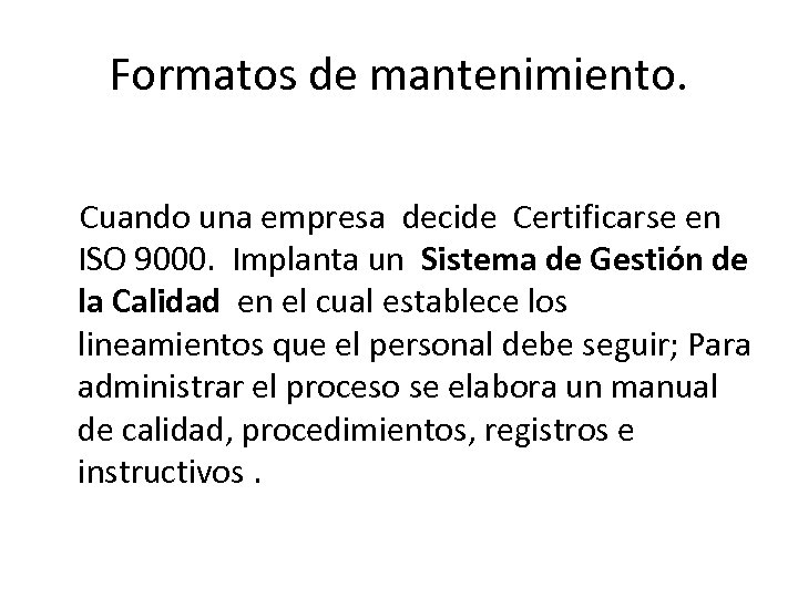 Formatos de mantenimiento. Cuando una empresa decide Certificarse en ISO 9000. Implanta un Sistema
