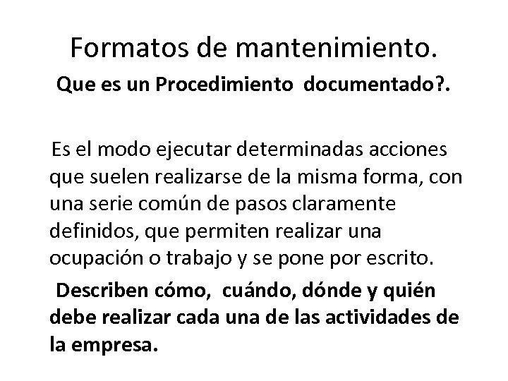 Formatos de mantenimiento. Que es un Procedimiento documentado? . Es el modo ejecutar determinadas