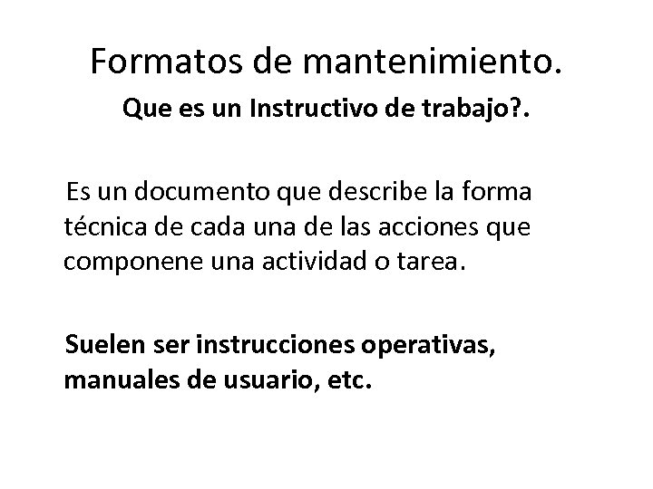 Formatos de mantenimiento. Que es un Instructivo de trabajo? . Es un documento que