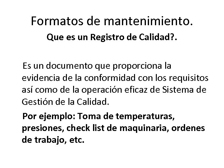 Formatos de mantenimiento. Que es un Registro de Calidad? . Es un documento que
