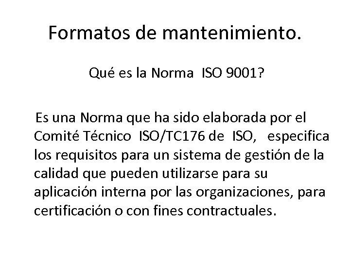 Formatos de mantenimiento. Qué es la Norma ISO 9001? Es una Norma que ha