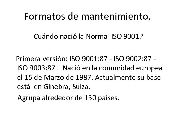 Formatos de mantenimiento. Cuándo nació la Norma ISO 9001? Primera versión: ISO 9001: 87