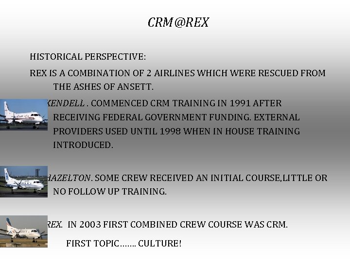 CRM@REX HISTORICAL PERSPECTIVE: REX IS A COMBINATION OF 2 AIRLINES WHICH WERE RESCUED FROM