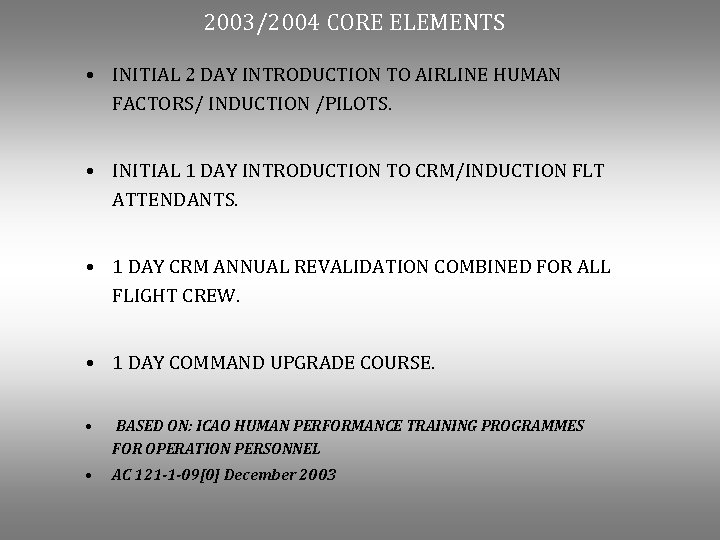 2003/2004 CORE ELEMENTS • INITIAL 2 DAY INTRODUCTION TO AIRLINE HUMAN FACTORS/ INDUCTION /PILOTS.