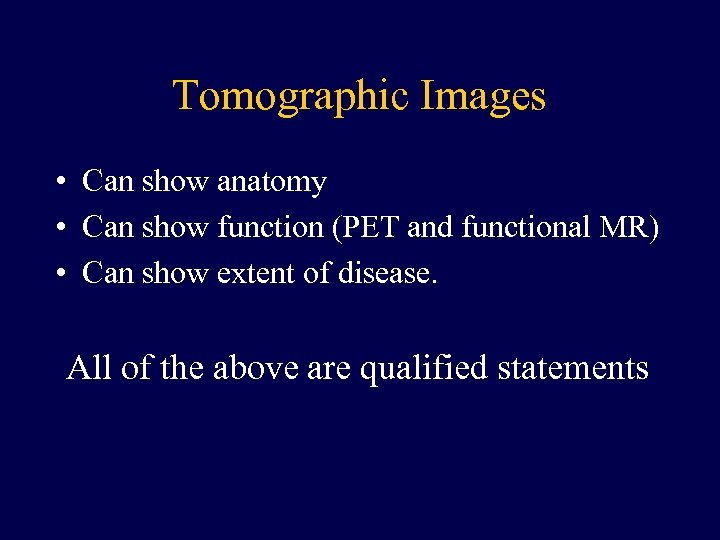 Tomographic Images • Can show anatomy • Can show function (PET and functional MR)