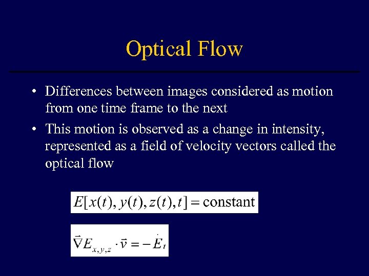 Optical Flow • Differences between images considered as motion from one time frame to