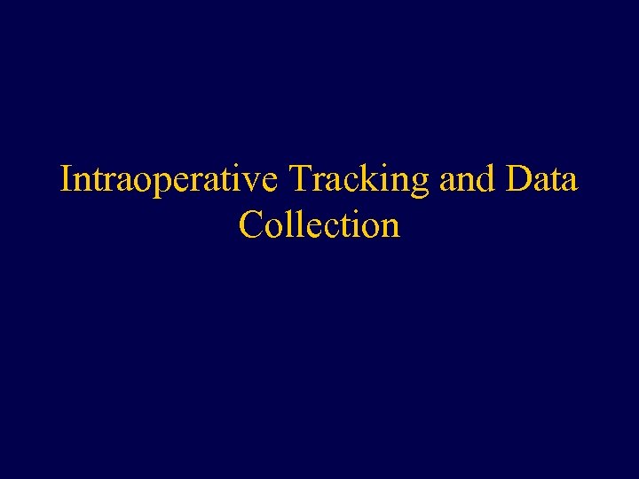Intraoperative Tracking and Data Collection 