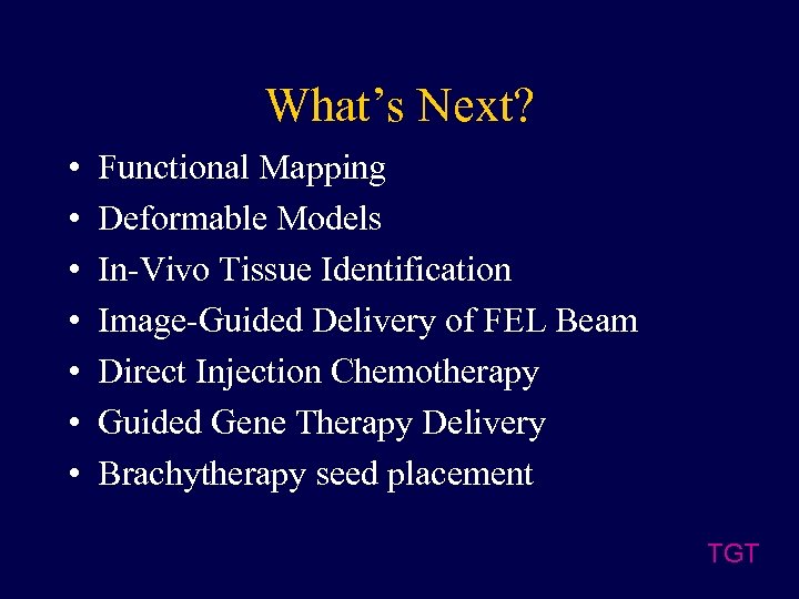 What’s Next? • • Functional Mapping Deformable Models In-Vivo Tissue Identification Image-Guided Delivery of