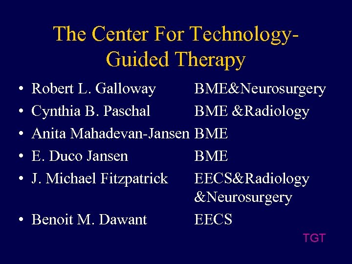 The Center For Technology. Guided Therapy • • • Robert L. Galloway BME&Neurosurgery Cynthia