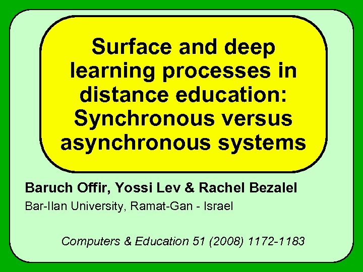Surface and deep learning processes in distance education: Synchronous versus asynchronous systems Baruch Offir,