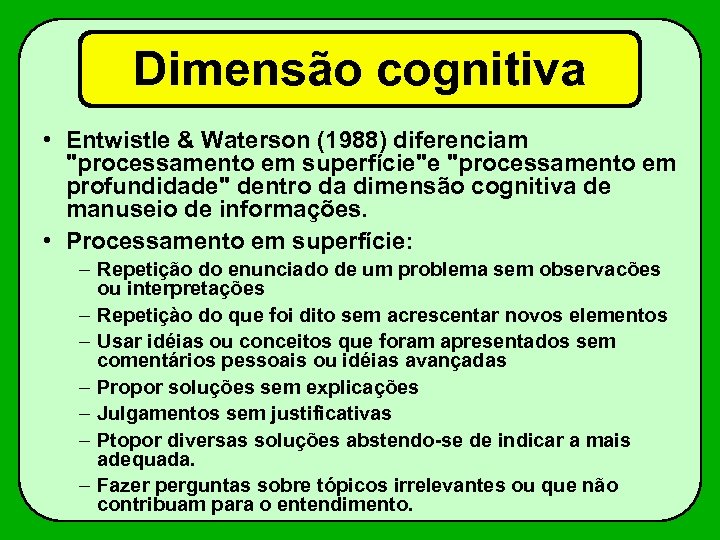Dimensão cognitiva • Entwistle & Waterson (1988) diferenciam 