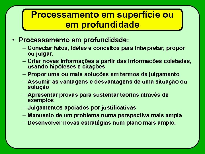 Processamento em superfície ou em profundidade • Processamento em profundidade: – Conectar fatos, idéias
