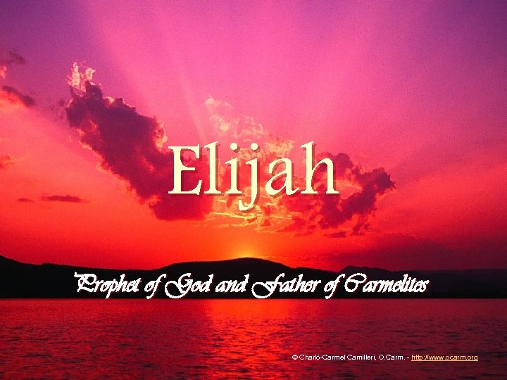 Elijah Prophet of God and Father of Carmelites © Charló-Carmel Camilleri, O. Carm. -