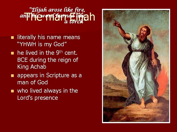 “Elijah arose like fire, and his word burned like a torch” The man Elijah