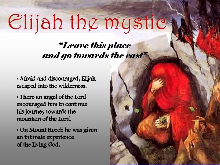 Elijah the mystic “Leave this place and go towards the east” • Afraid and
