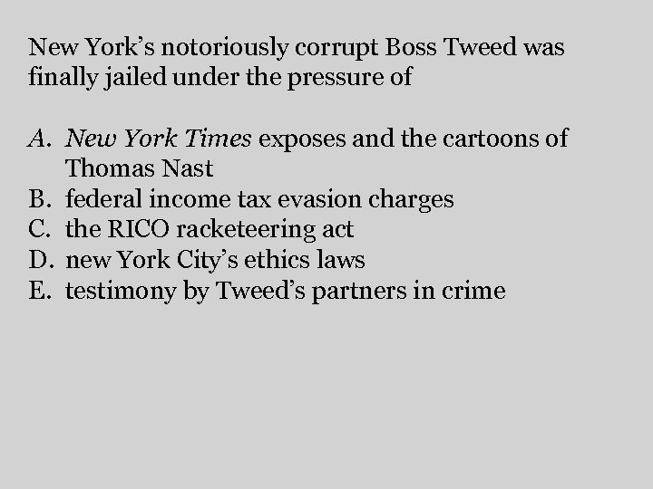 New York’s notoriously corrupt Boss Tweed was finally jailed under the pressure of A.