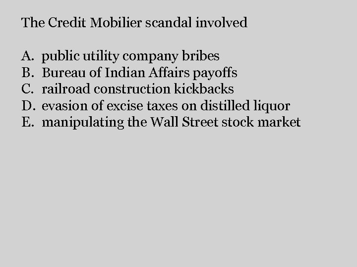 The Credit Mobilier scandal involved A. B. C. D. E. public utility company bribes