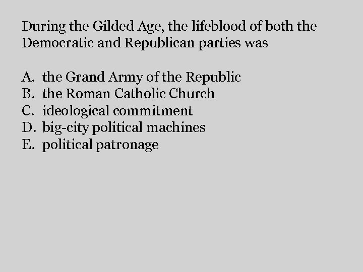 During the Gilded Age, the lifeblood of both the Democratic and Republican parties was