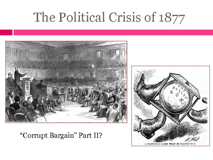 The Political Crisis of 1877 “Corrupt Bargain” Part II? 