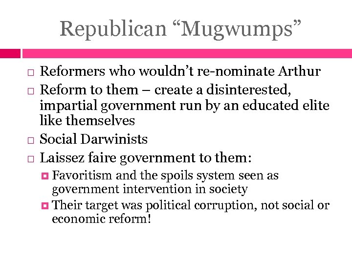 Republican “Mugwumps” Reformers who wouldn’t re-nominate Arthur Reform to them – create a disinterested,