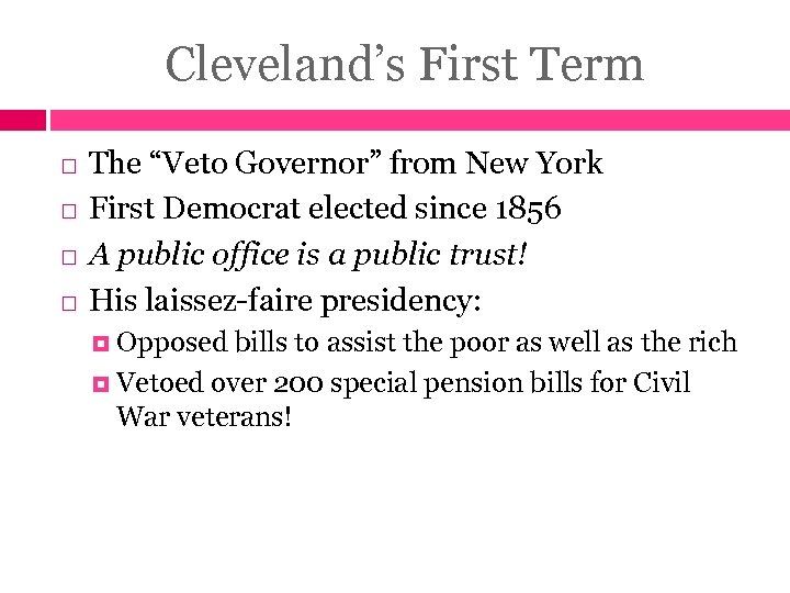 Cleveland’s First Term The “Veto Governor” from New York First Democrat elected since 1856