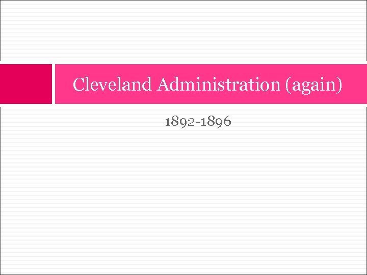 Cleveland Administration (again) 1892 -1896 
