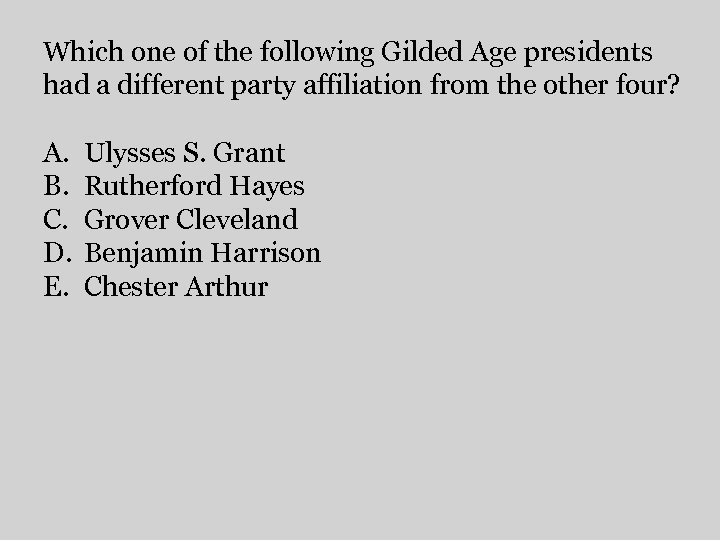 Which one of the following Gilded Age presidents had a different party affiliation from