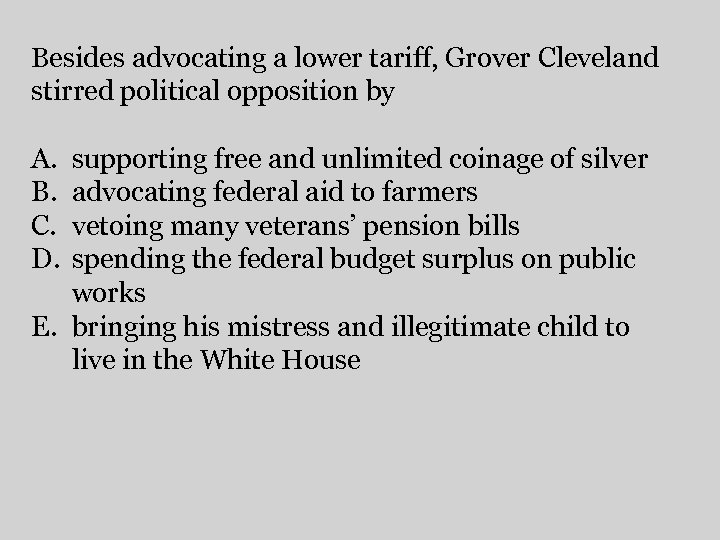 Besides advocating a lower tariff, Grover Cleveland stirred political opposition by A. B. C.