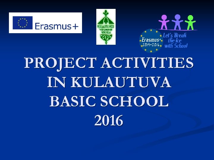 PROJECT ACTIVITIES IN KULAUTUVA BASIC SCHOOL 2016 
