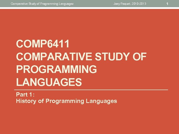 Comparative Study of Programming Languages Joey Paquet, 2010 -2013 COMP 6411 COMPARATIVE STUDY OF