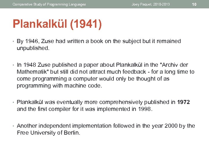 Comparative Study of Programming Languages Joey Paquet, 2010 -2013 10 Plankalkül (1941) • By