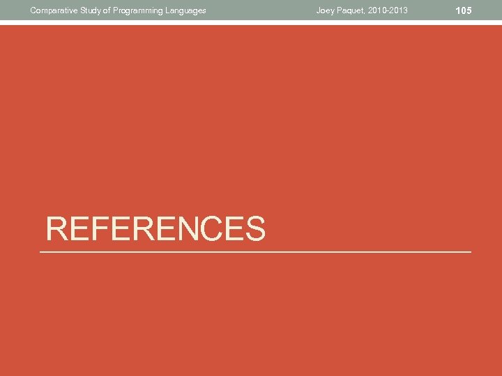 Comparative Study of Programming Languages REFERENCES Joey Paquet, 2010 -2013 105 