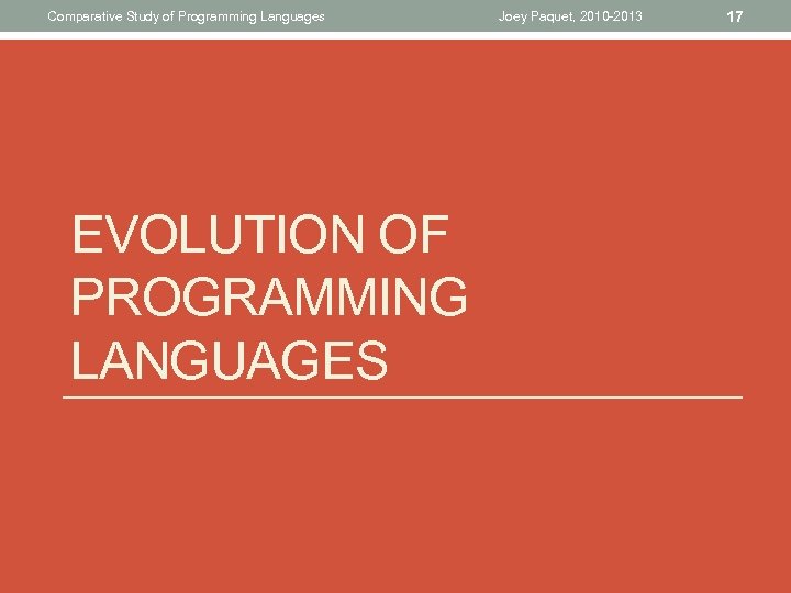 Comparative Study of Programming Languages EVOLUTION OF PROGRAMMING LANGUAGES Joey Paquet, 2010 -2013 17